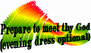 Prepare to meet thy God (evening dress optional)